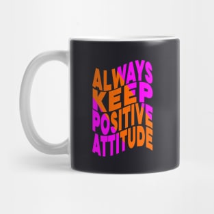 Always keep positive attitude Mug